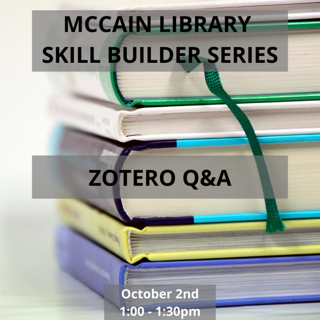 Text: McCain Library Skill Builder Series, Zotero Q&A, October 2nd 1:00-1:30pm